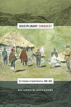 Paperback Disciplinary Conquest: U.S. Scholars in South America, 1900-1945 Book