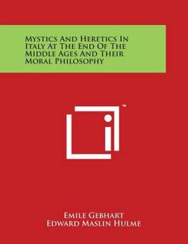 Paperback Mystics and Heretics in Italy at the End of the Middle Ages and Their Moral Philosophy Book