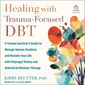 Audio CD Healing with Trauma-Focused Dbt: A Trauma Survivor's Guide to Manage Intense Emotions and Reclaim Your Life with Polyvagal Theory and Dialectical Beha Book
