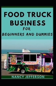 Paperback Food Truck Business For Beginners And Dummies: A Nitty-gritty To A Successful Food Truck Business Book
