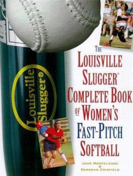 Paperback The Louisville Slugger Complete Book of Women's Fast-Pitch Softball Book