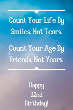 Paperback Count Your Life By Smiles, Not Tears. Happy 32nd Birthday!: Count Your Life By Smiles 32nd Birthday Card Quote Journal / Notebook / Diary / Greetings Book