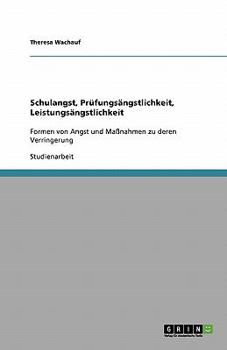Paperback Schulangst, Prüfungsängstlichkeit, Leistungsängstlichkeit: Formen von Angst und Maßnahmen zu deren Verringerung [German] Book