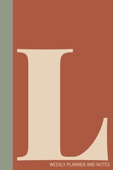 L | Weekly Planner and Notes: Undated Comprehensive Organizer, Calendar, and Agenda with a Full Year of Calendars | Plan Appointments, Goals, Notes, ... Agenda, Diary, and Scheduling Notebooks)