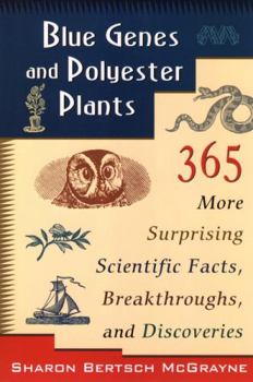 Paperback Blue Genes and Polyester Plants: 365 More Suprising Scientific Facts, Breakthroughs, and Discoveries Book