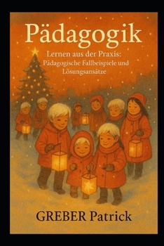 Pädagogik Lernen aus der Praxis: Pädagogische Fallbeispiele und Lösungsansätze (German Edition)