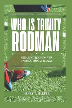 Paperback Who is Trinity Rodman: Breaking Boundaries and Inspiring Change Book