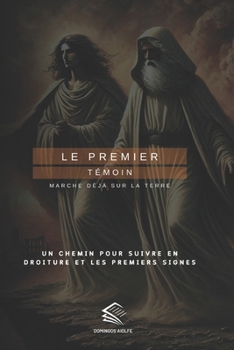 LE PREMIER TÉMOIN: Marche Déjà Sur La Terre (Witness of the Nations) (French Edition)
