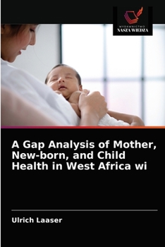 Paperback A Gap Analysis of Mother, New-born, and Child Health in West Africa wi [Polish] Book