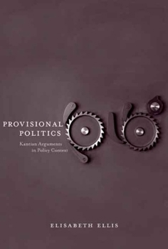 Hardcover Provisional Politics: Kantian Arguments in Policy Context Book