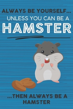 Paperback Always Be Yourself Unless You Can Be a Hamster Then Always Be a Hamster: Cute Blank Line Notebook, Diary, Journal or Planner / 6 x 9 / 110 Lined Pages Book