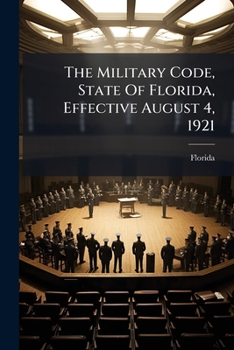 Paperback The Military Code, State Of Florida, Effective August 4, 1921 Book