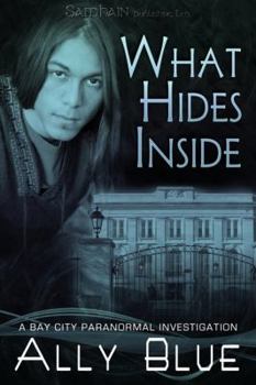 What Hides Inside - Book #2 of the Bay City Paranormal Investigations