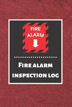 Fire alarm inspection log: Fire Alarm Journal| Fire Register Log Book | Fire Alarm Service & Inspection Book| Fire Safety Register | Fire Incident & Prevention Log Book