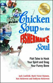 Paperback Chicken Soup for the Fisherman's Soul: Fish Tales to Hook Your Spirit and Snag Your Funny Bone Book