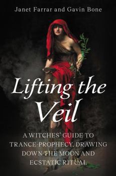 Paperback Lifting the Veil: A Witches' Guide to Trance-Prophesy, Drawing Down the Moon and Ecstatic Ritual Book