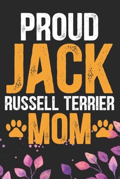Proud Jack Russell Terrier Mom: Cool Jack Russell Terrier Dog Journal Notebook - Jack Russell Terrier Puppy Lover Gifts – Funny Jack Russell Terrier ... Terrier Owner Gifts. 6 x 9 in 120 pages