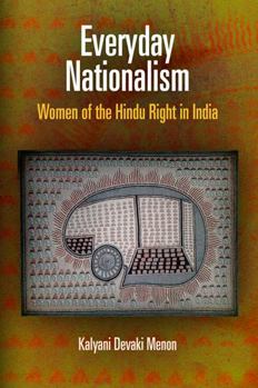 Everyday Nationalism: Women of the Hindu Right in India - Book  of the Ethnography of Political Violence
