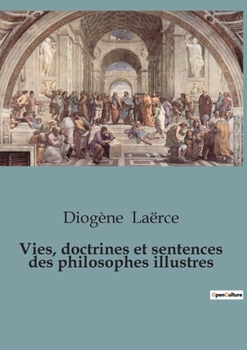 Paperback Vies, doctrines et sentences des philosophes illustres [French] Book