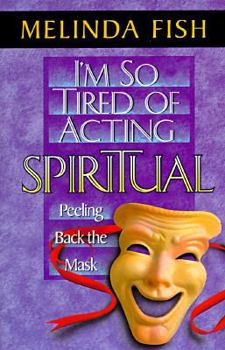 Paperback I'm So Tired of Acting Spiritual: Peeling Back the Mask Book