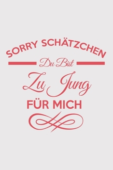 Sorry Schätzchen du bist zu jung für mich: Sorry Schätzchen du bist zu jung für mich: Schulplaner  Jahr 2020 -2021 zum Planen & Organisieren - ... Notizblock, Bloc-notes (German Edition)