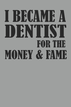 Paperback I Became A Dentist For The Money And Fame: Notebook For Dentists Blank College Ruled Lined Logbook Writing Journal Book