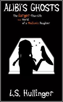 Paperback Alibi's Ghosts, The Larger-Than-Life Small World of a Medium's Daughter Book