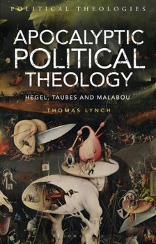 Paperback Apocalyptic Political Theology: Hegel, Taubes and Malabou Book