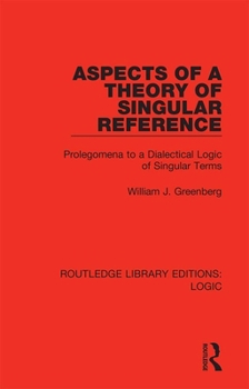Paperback Aspects of a Theory of Singular Reference: Prolegomena to a Dialectical Logic of Singular Terms Book