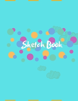 sketch book: large notebook for drawing, painting or sketching, doodling, kids: sketchbook and notebook to draw and write a journal, 8.5 x 11, 120 pages