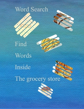 WORD SEARCH Find words inside the grocery store: food search words -8.5 x 11 in (21.59 x 27.94 cm)- 55 pages kids game 6 to 10 years- 4 hidden words search To think and learn