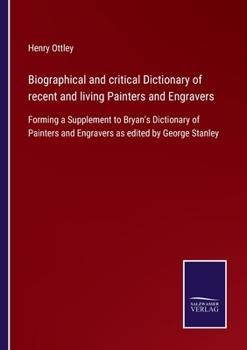 Paperback Biographical and critical Dictionary of recent and living Painters and Engravers: Forming a Supplement to Bryan's Dictionary of Painters and Engravers Book