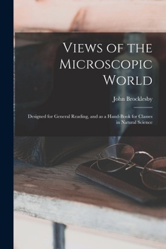 Paperback Views of the Microscopic World: Designed for General Reading, and as a Hand-book for Classes in Natural Science Book