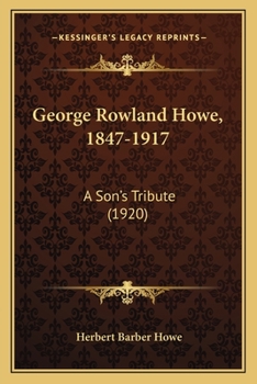 Paperback George Rowland Howe, 1847-1917: A Son's Tribute (1920) Book
