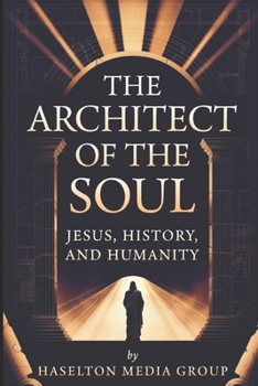 The Architect of the Soul: Jesus, History, and Humanity