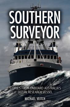 Paperback Southern Surveyor: Stories from Onboard Australia's Ocean Research Vessel Book