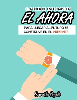 Paperback El poder de pensar en EL AHORA para llegar al futuro se construye en el presente [Spanish] Book