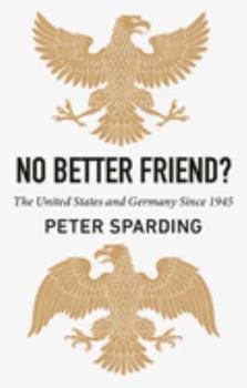 Hardcover No Better Friend?: The United States and Germany Since 1945 Book