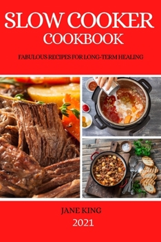 Paperback Slow Cooker Cookbook 2021: Fabulous Recipes for Long-Term Healing Book