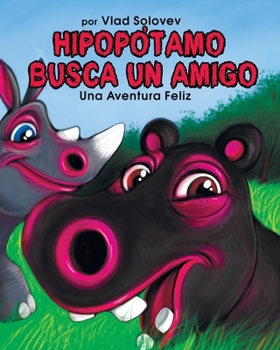 HIPOPÓTAMO BUSCA UN AMIGO: Una Aventura Feliz