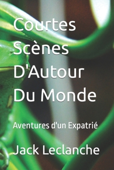 Paperback Courtes Scènes D'Autour Du Monde: Aventures d'un Expatrié [French] Book