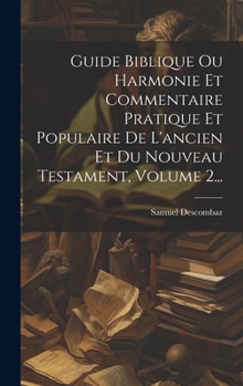 Hardcover Guide Biblique Ou Harmonie Et Commentaire Pratique Et Populaire De L'ancien Et Du Nouveau Testament, Volume 2... [French] Book