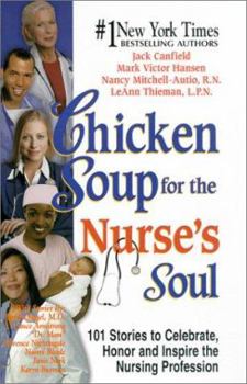 Hardcover Chicken Soup for the Nurse's Soul: 101 Stories of Nursing, Nursing and More Nursing (Chicken Soup for the Soul) Book