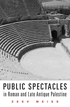 Public Spectacles in Roman and Late Antique Palestine - Book  of the Revealing Antiquity