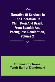 Paperback Narrative of Services in the Liberation of Chili, Peru and Brazil, from Spanish and Portuguese Domination, Volume 2 Book