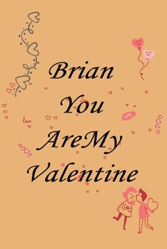 Paperback Brian you are my valentine: Notebook, Journal, Diary (110Pages, Lines, 6 x 9) A gift for everyone you love Book