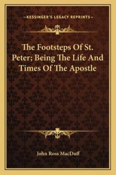Paperback The Footsteps Of St. Peter; Being The Life And Times Of The Apostle Book
