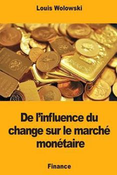 Paperback De l'influence du change sur le marché monétaire [French] Book