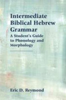 Paperback Intermediate Biblical Hebrew Grammar: A Student's Guide to Phonology and Morphology Book