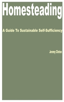 Paperback Homesteading: A Guide to Sustainable Self-Sufficiency Book